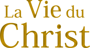 La Vie du Christ